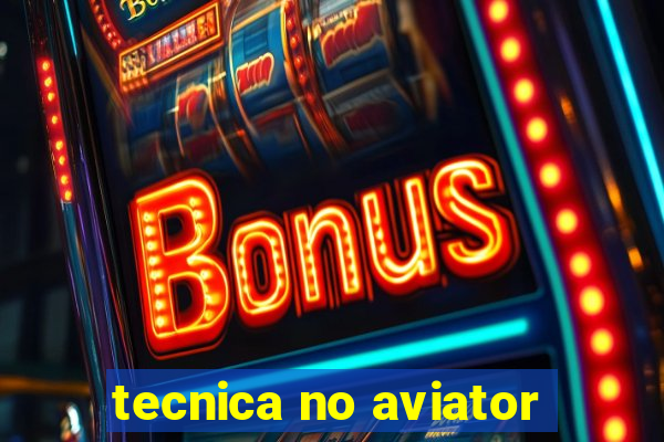 tecnica no aviator